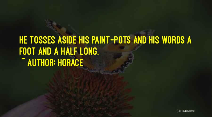 Horace Quotes: He Tosses Aside His Paint-pots And His Words A Foot And A Half Long.