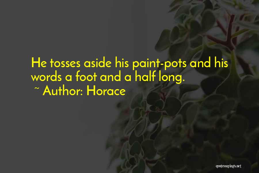 Horace Quotes: He Tosses Aside His Paint-pots And His Words A Foot And A Half Long.
