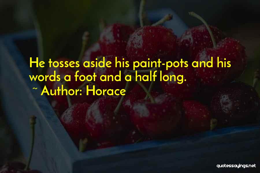 Horace Quotes: He Tosses Aside His Paint-pots And His Words A Foot And A Half Long.