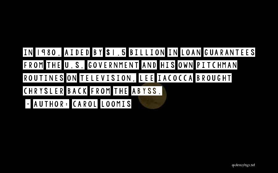 Carol Loomis Quotes: In 1980, Aided By $1.5 Billion In Loan Guarantees From The U.s. Government And His Own Pitchman Routines On Television,