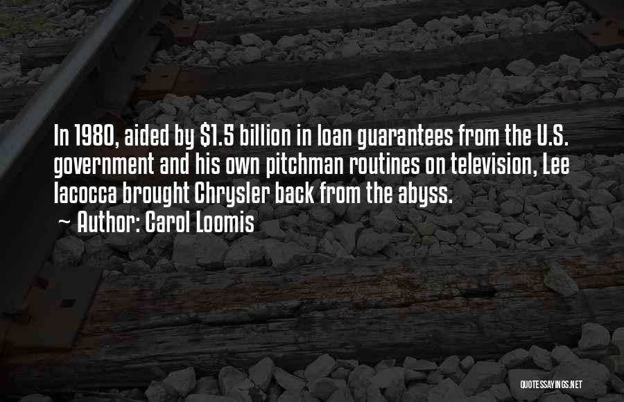 Carol Loomis Quotes: In 1980, Aided By $1.5 Billion In Loan Guarantees From The U.s. Government And His Own Pitchman Routines On Television,