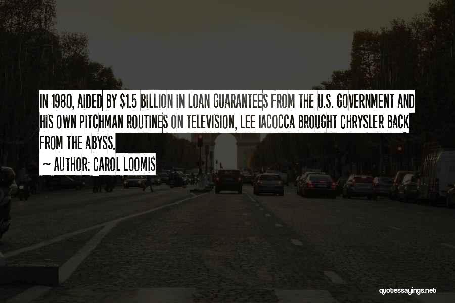 Carol Loomis Quotes: In 1980, Aided By $1.5 Billion In Loan Guarantees From The U.s. Government And His Own Pitchman Routines On Television,