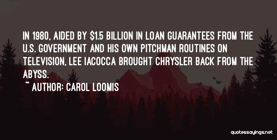 Carol Loomis Quotes: In 1980, Aided By $1.5 Billion In Loan Guarantees From The U.s. Government And His Own Pitchman Routines On Television,