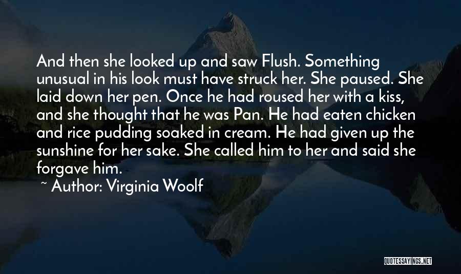 Virginia Woolf Quotes: And Then She Looked Up And Saw Flush. Something Unusual In His Look Must Have Struck Her. She Paused. She