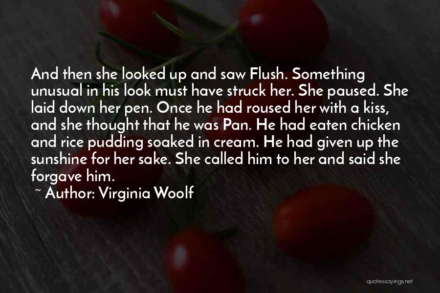 Virginia Woolf Quotes: And Then She Looked Up And Saw Flush. Something Unusual In His Look Must Have Struck Her. She Paused. She