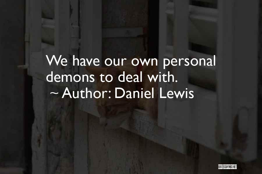 Daniel Lewis Quotes: We Have Our Own Personal Demons To Deal With.
