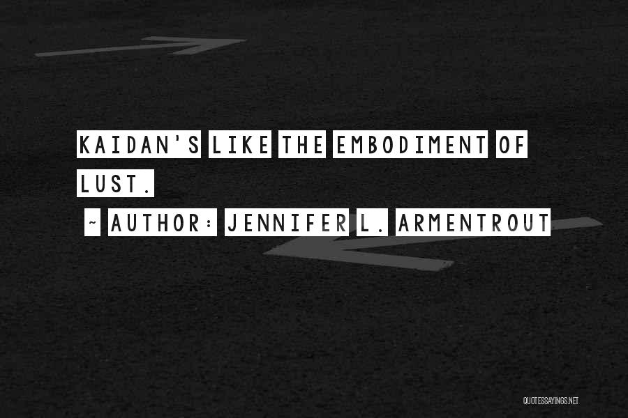 Jennifer L. Armentrout Quotes: Kaidan's Like The Embodiment Of Lust.