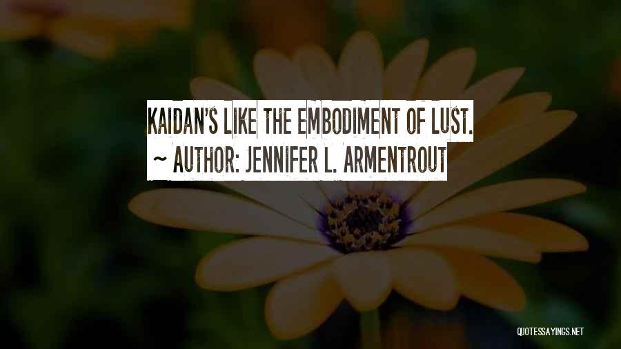 Jennifer L. Armentrout Quotes: Kaidan's Like The Embodiment Of Lust.