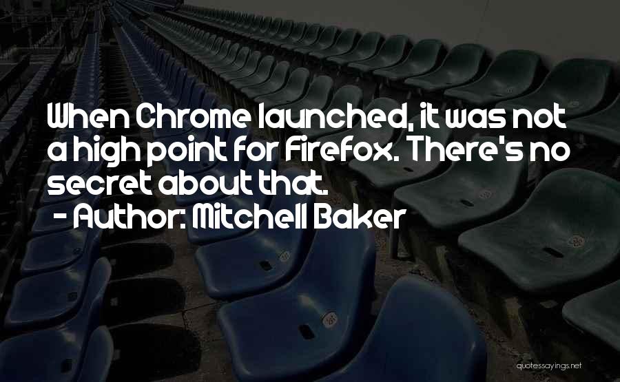 Mitchell Baker Quotes: When Chrome Launched, It Was Not A High Point For Firefox. There's No Secret About That.