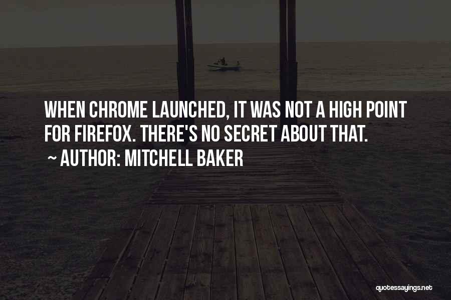 Mitchell Baker Quotes: When Chrome Launched, It Was Not A High Point For Firefox. There's No Secret About That.