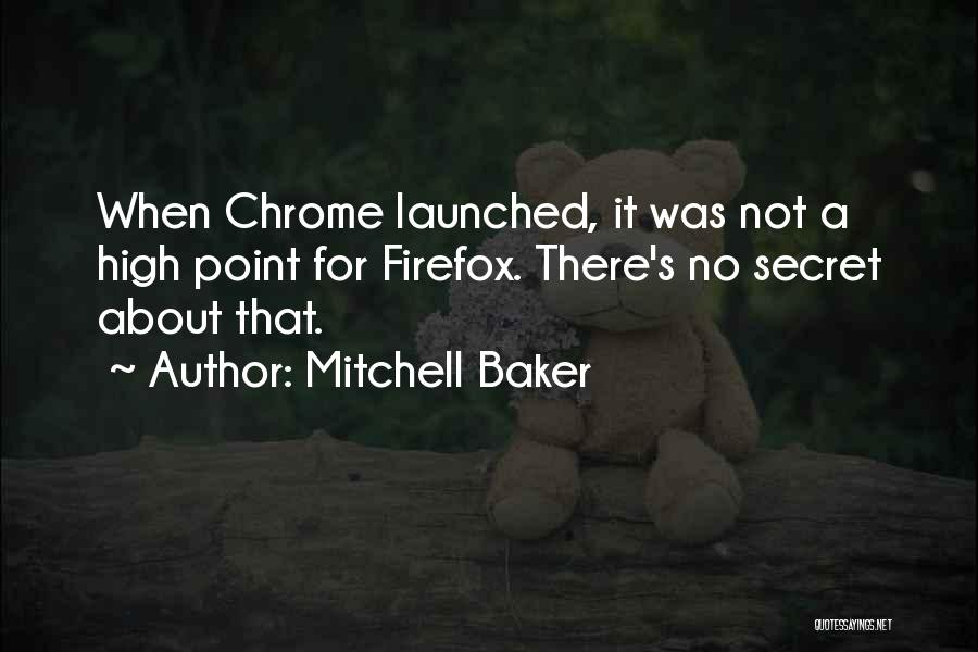 Mitchell Baker Quotes: When Chrome Launched, It Was Not A High Point For Firefox. There's No Secret About That.