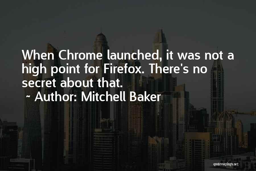 Mitchell Baker Quotes: When Chrome Launched, It Was Not A High Point For Firefox. There's No Secret About That.