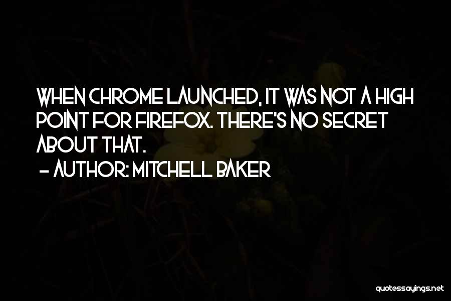 Mitchell Baker Quotes: When Chrome Launched, It Was Not A High Point For Firefox. There's No Secret About That.