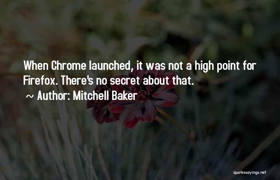 Mitchell Baker Quotes: When Chrome Launched, It Was Not A High Point For Firefox. There's No Secret About That.