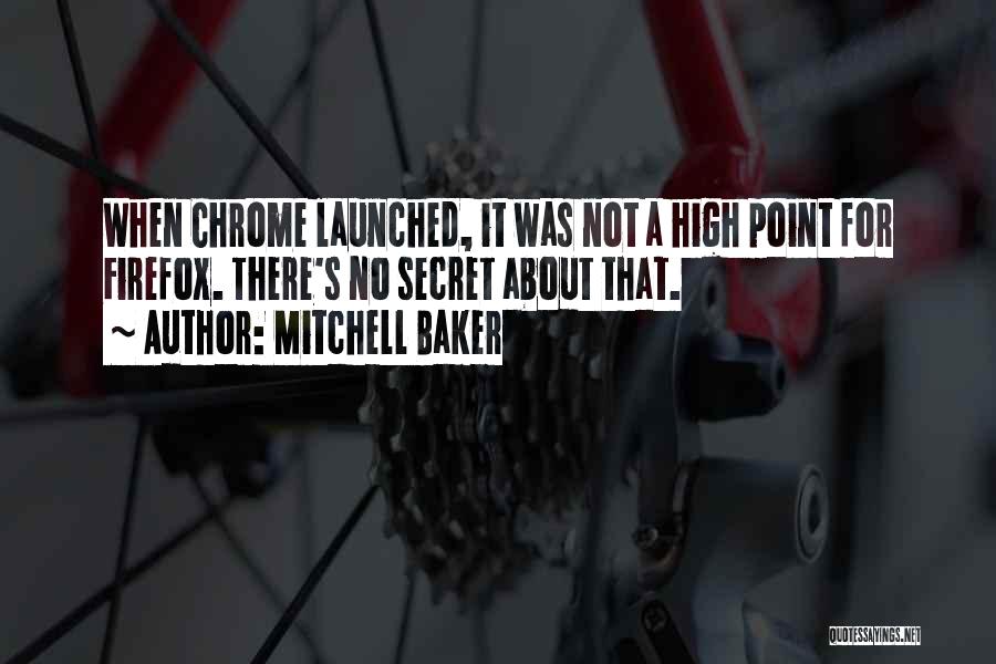 Mitchell Baker Quotes: When Chrome Launched, It Was Not A High Point For Firefox. There's No Secret About That.