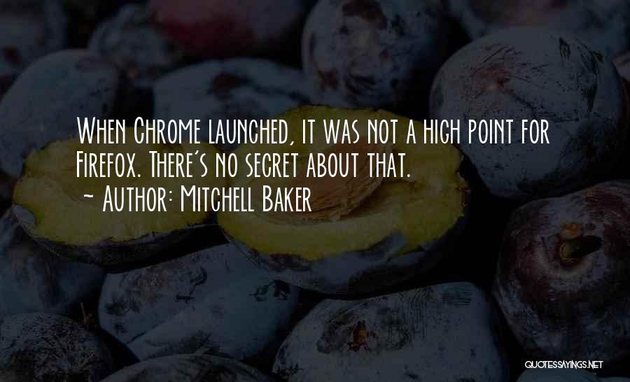Mitchell Baker Quotes: When Chrome Launched, It Was Not A High Point For Firefox. There's No Secret About That.