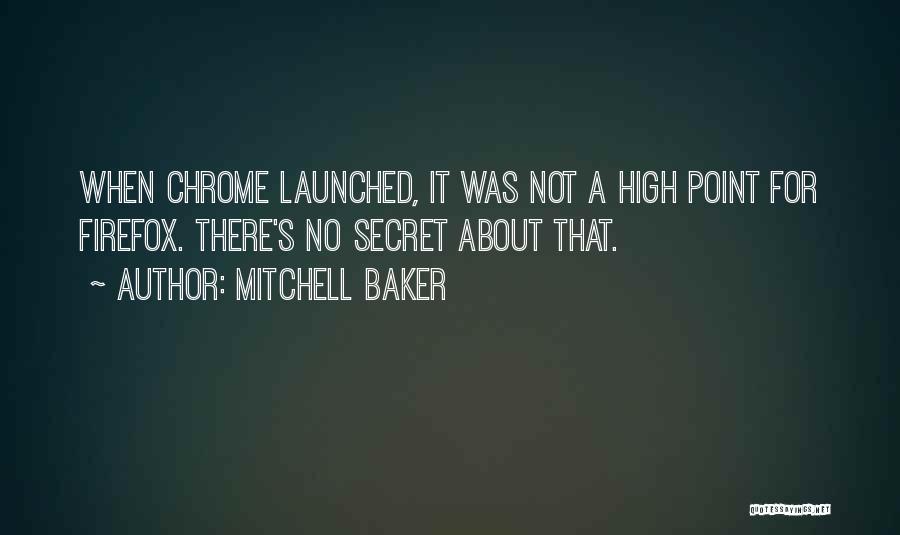 Mitchell Baker Quotes: When Chrome Launched, It Was Not A High Point For Firefox. There's No Secret About That.