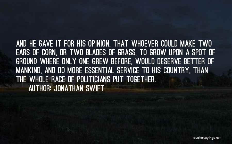 Jonathan Swift Quotes: And He Gave It For His Opinion, That Whoever Could Make Two Ears Of Corn, Or Two Blades Of Grass,