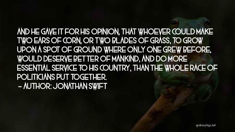 Jonathan Swift Quotes: And He Gave It For His Opinion, That Whoever Could Make Two Ears Of Corn, Or Two Blades Of Grass,