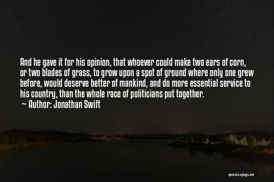 Jonathan Swift Quotes: And He Gave It For His Opinion, That Whoever Could Make Two Ears Of Corn, Or Two Blades Of Grass,