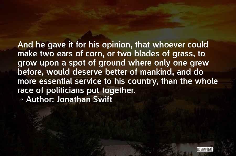 Jonathan Swift Quotes: And He Gave It For His Opinion, That Whoever Could Make Two Ears Of Corn, Or Two Blades Of Grass,