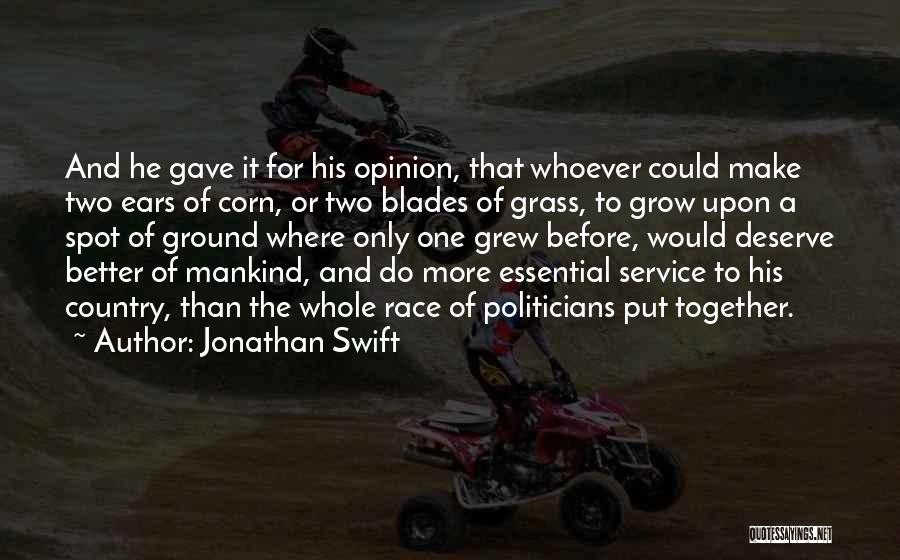 Jonathan Swift Quotes: And He Gave It For His Opinion, That Whoever Could Make Two Ears Of Corn, Or Two Blades Of Grass,