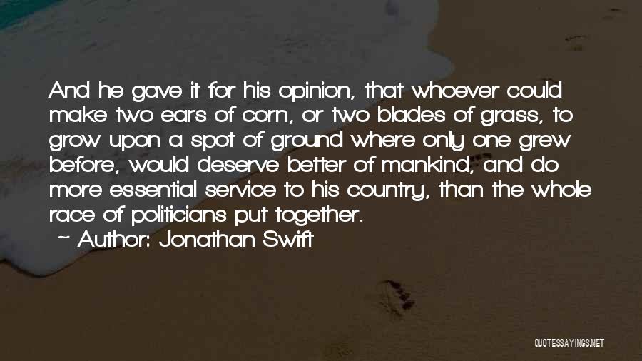 Jonathan Swift Quotes: And He Gave It For His Opinion, That Whoever Could Make Two Ears Of Corn, Or Two Blades Of Grass,