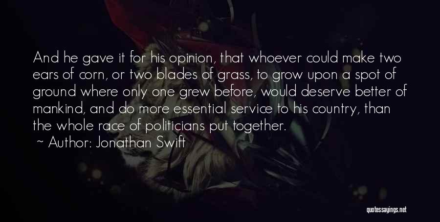 Jonathan Swift Quotes: And He Gave It For His Opinion, That Whoever Could Make Two Ears Of Corn, Or Two Blades Of Grass,