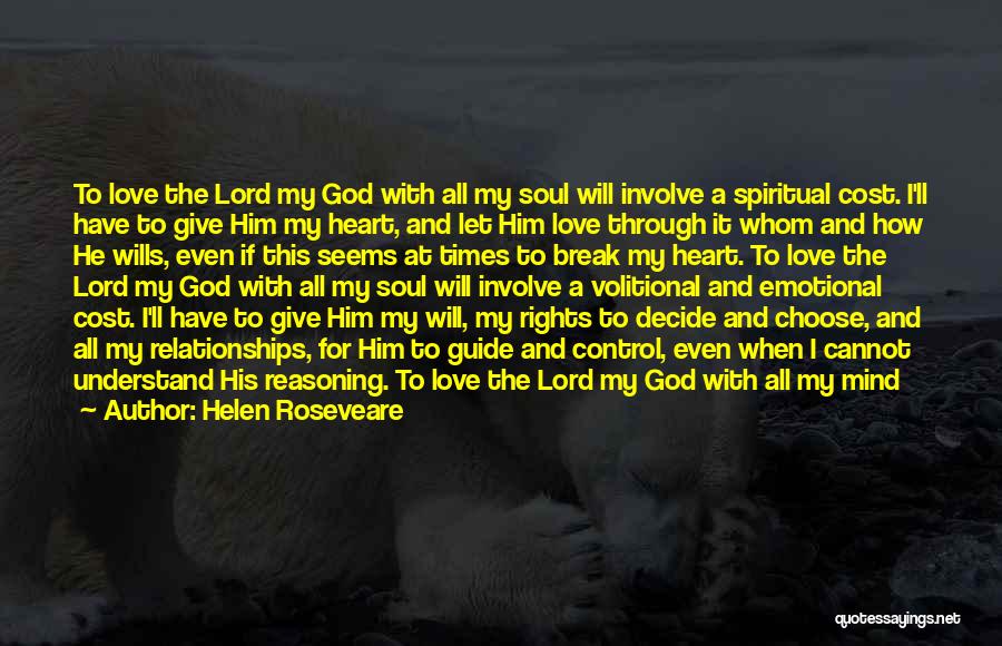 Helen Roseveare Quotes: To Love The Lord My God With All My Soul Will Involve A Spiritual Cost. I'll Have To Give Him