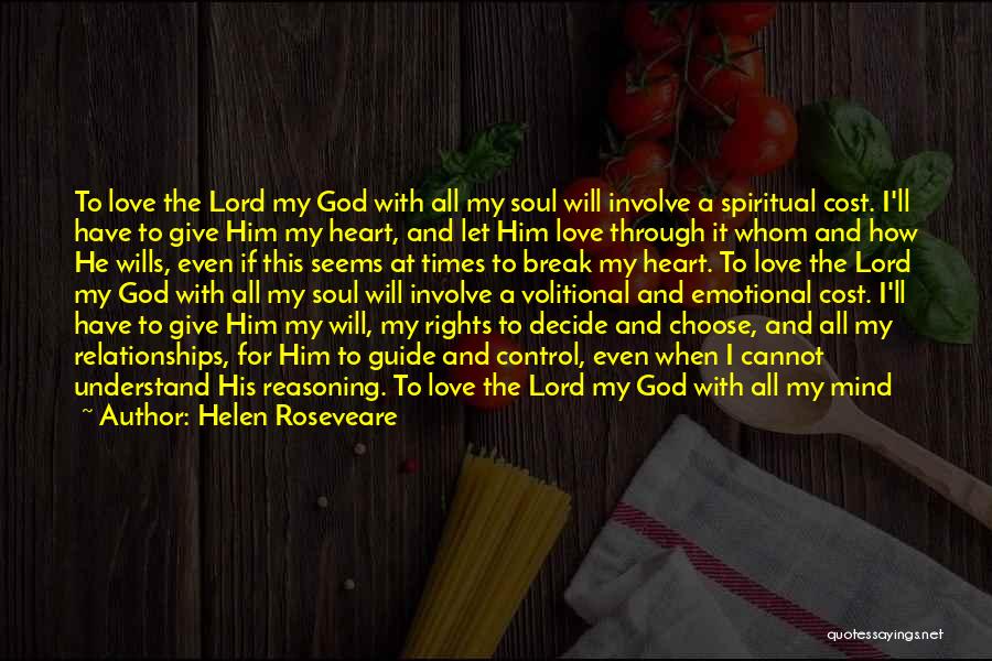 Helen Roseveare Quotes: To Love The Lord My God With All My Soul Will Involve A Spiritual Cost. I'll Have To Give Him