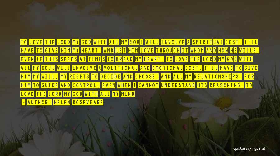 Helen Roseveare Quotes: To Love The Lord My God With All My Soul Will Involve A Spiritual Cost. I'll Have To Give Him