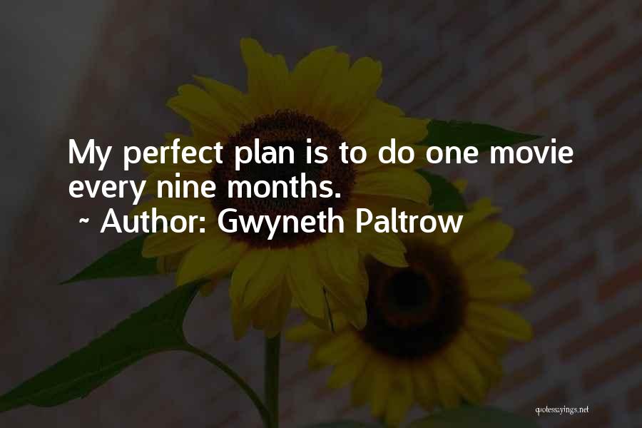 Gwyneth Paltrow Quotes: My Perfect Plan Is To Do One Movie Every Nine Months.