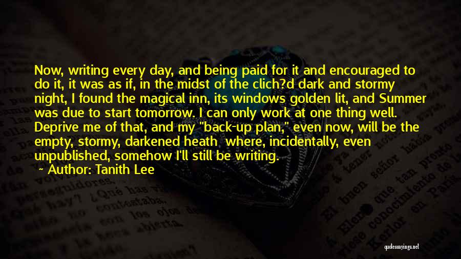 Tanith Lee Quotes: Now, Writing Every Day, And Being Paid For It And Encouraged To Do It, It Was As If, In The