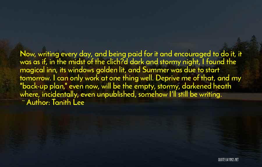 Tanith Lee Quotes: Now, Writing Every Day, And Being Paid For It And Encouraged To Do It, It Was As If, In The