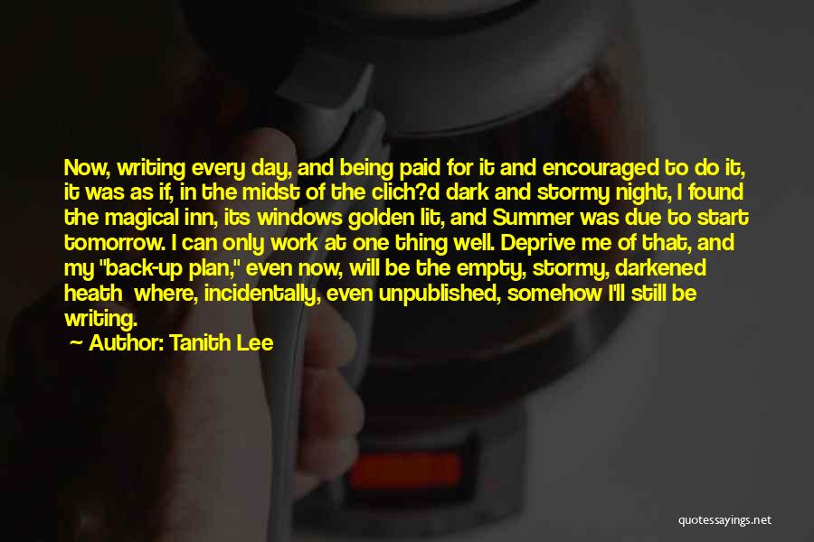 Tanith Lee Quotes: Now, Writing Every Day, And Being Paid For It And Encouraged To Do It, It Was As If, In The