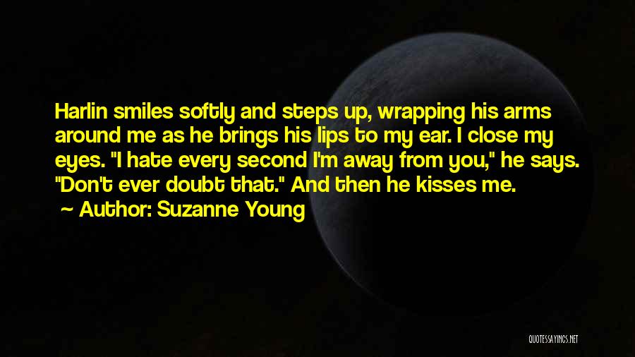 Suzanne Young Quotes: Harlin Smiles Softly And Steps Up, Wrapping His Arms Around Me As He Brings His Lips To My Ear. I