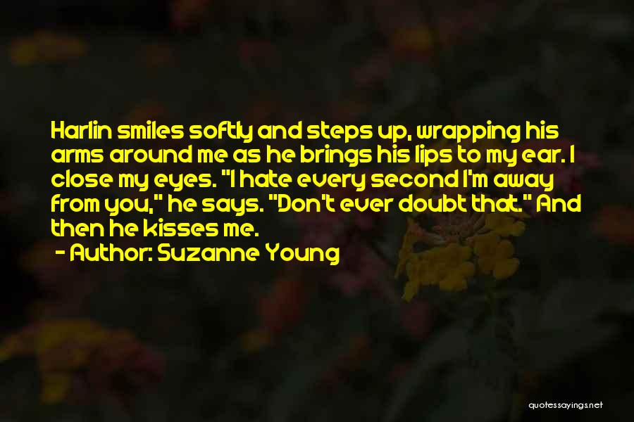 Suzanne Young Quotes: Harlin Smiles Softly And Steps Up, Wrapping His Arms Around Me As He Brings His Lips To My Ear. I