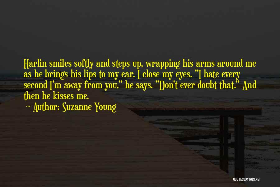 Suzanne Young Quotes: Harlin Smiles Softly And Steps Up, Wrapping His Arms Around Me As He Brings His Lips To My Ear. I