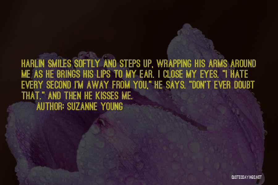 Suzanne Young Quotes: Harlin Smiles Softly And Steps Up, Wrapping His Arms Around Me As He Brings His Lips To My Ear. I