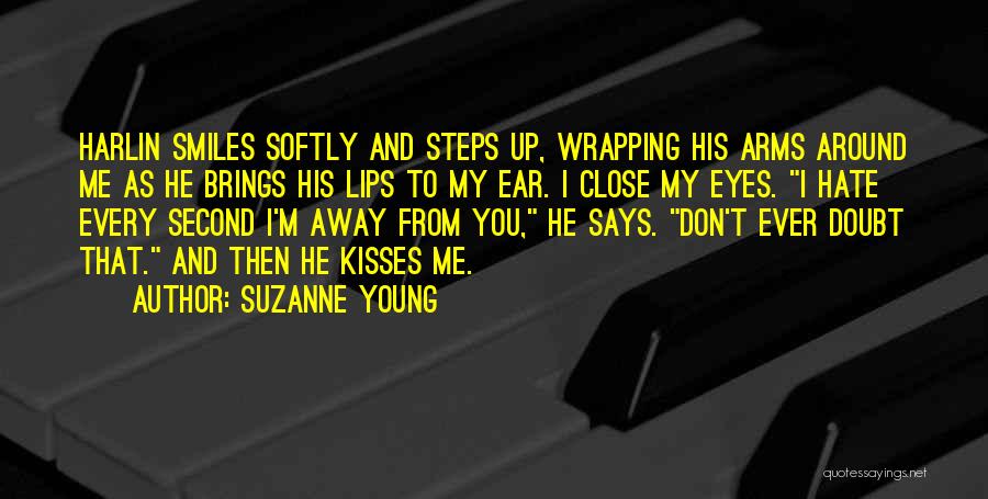 Suzanne Young Quotes: Harlin Smiles Softly And Steps Up, Wrapping His Arms Around Me As He Brings His Lips To My Ear. I