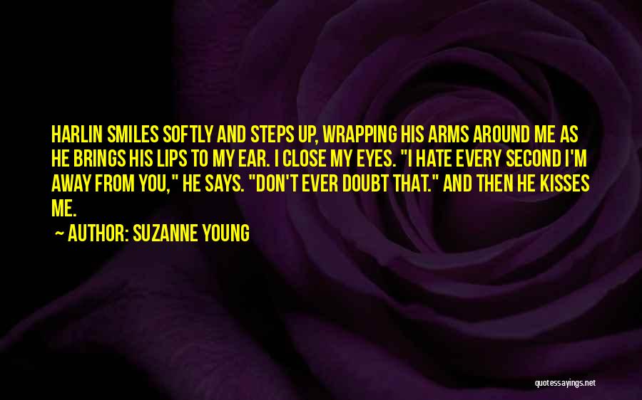 Suzanne Young Quotes: Harlin Smiles Softly And Steps Up, Wrapping His Arms Around Me As He Brings His Lips To My Ear. I