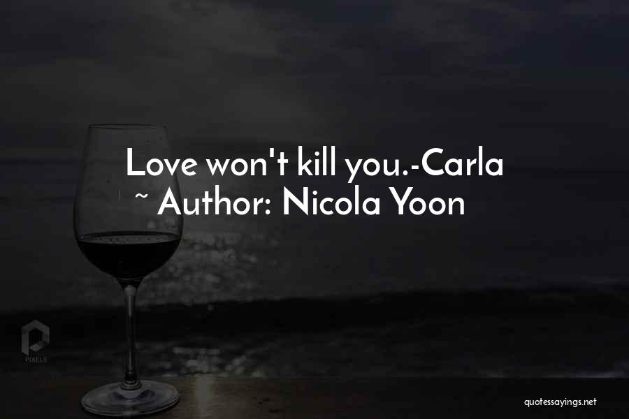 Nicola Yoon Quotes: Love Won't Kill You.-carla