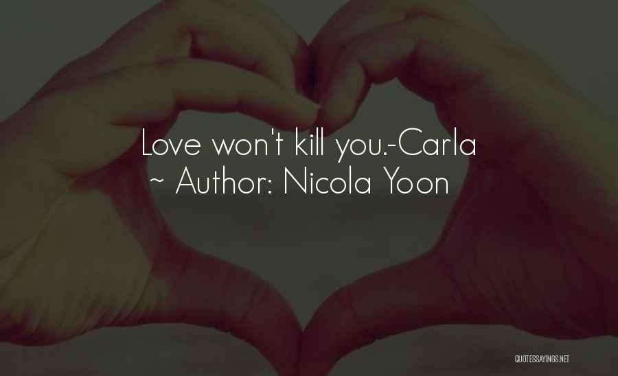 Nicola Yoon Quotes: Love Won't Kill You.-carla