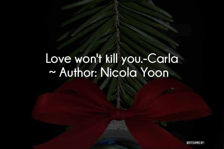Nicola Yoon Quotes: Love Won't Kill You.-carla