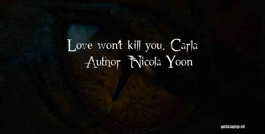 Nicola Yoon Quotes: Love Won't Kill You.-carla