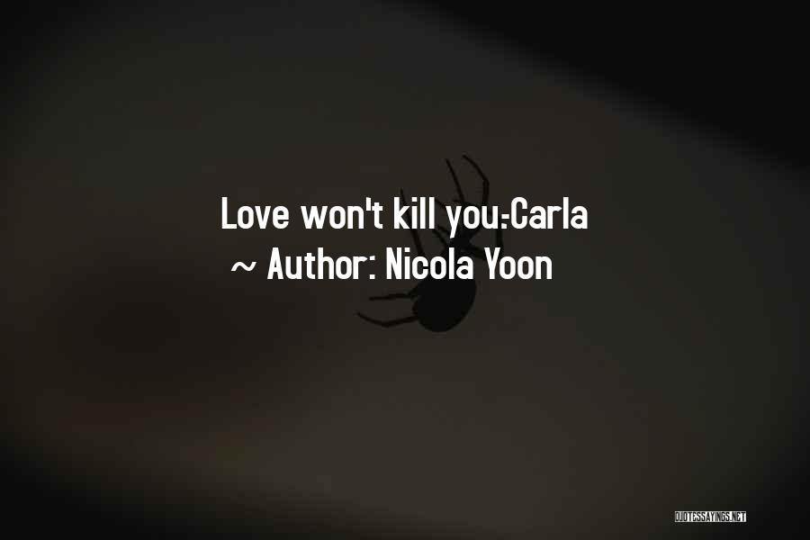Nicola Yoon Quotes: Love Won't Kill You.-carla
