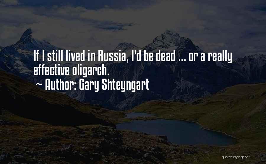 Gary Shteyngart Quotes: If I Still Lived In Russia, I'd Be Dead ... Or A Really Effective Oligarch.