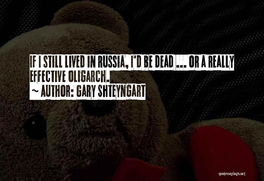 Gary Shteyngart Quotes: If I Still Lived In Russia, I'd Be Dead ... Or A Really Effective Oligarch.