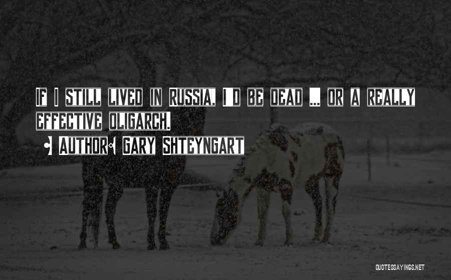 Gary Shteyngart Quotes: If I Still Lived In Russia, I'd Be Dead ... Or A Really Effective Oligarch.