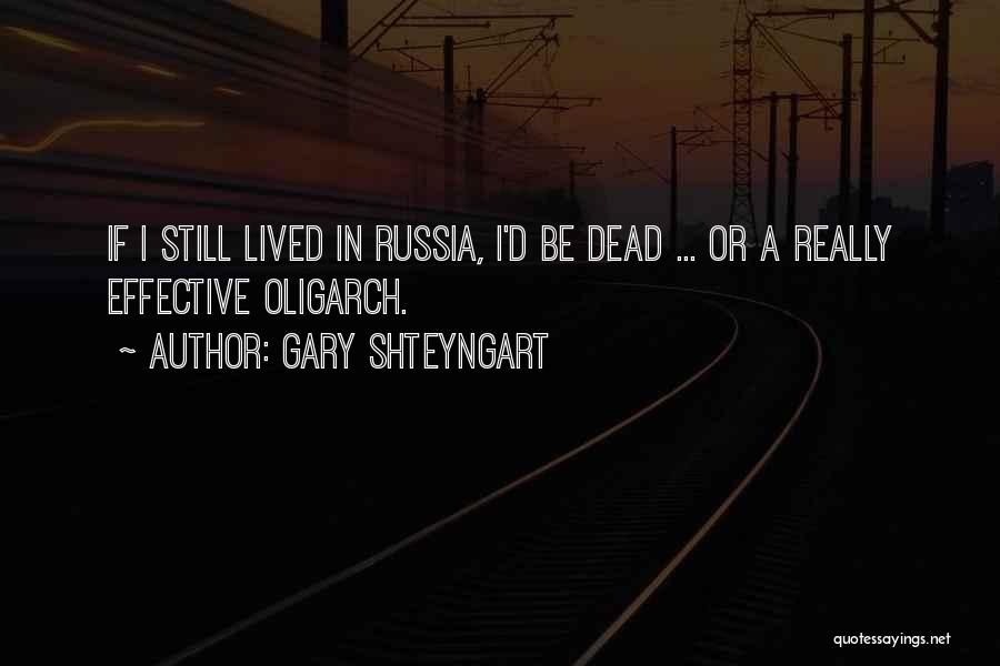 Gary Shteyngart Quotes: If I Still Lived In Russia, I'd Be Dead ... Or A Really Effective Oligarch.
